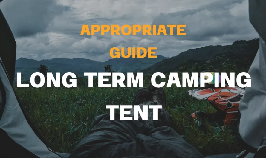 Guide For Appropriate Tent For Long Term Camping